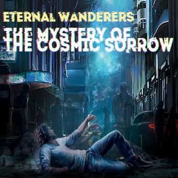 Eternal Wanderers - The Mystery Of The Cosmic Sorrow (2016)