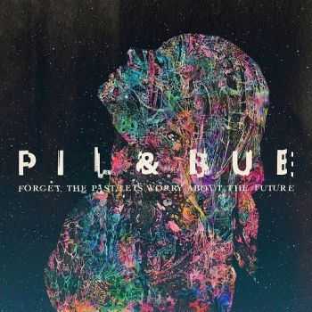 Pil & Bue - Forget The Past, Let's Worry About The Future (2016)