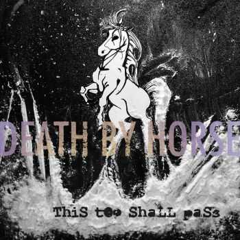 Death By Horse - This Too Shall Pass (2016)
