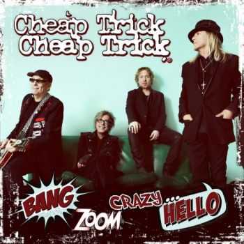 Cheap Trick - Bang, Zoom, CrazyHello (2016)