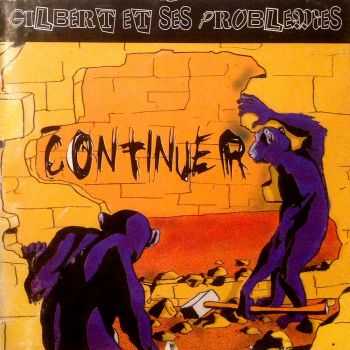 Gilbert Et Ses Problèmes - Continuer (2001) Gilbert Et Ses Problèmes - Continuer (2001)