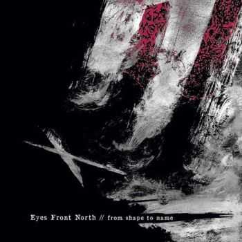 Eyes Front North - From Shape To Name (2016) Eyes Front North - From Shape To Name (2016)