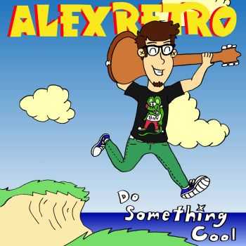 Alex Retro - Do Something Cool (2016)