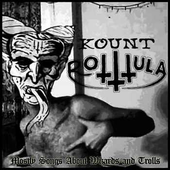 Kount Rotttula - Mostly Songs About Wizards And Trolls (2016)