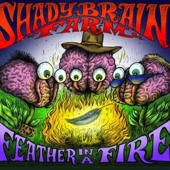 Shady Brain Farm - Feather In A Fire (2016)
