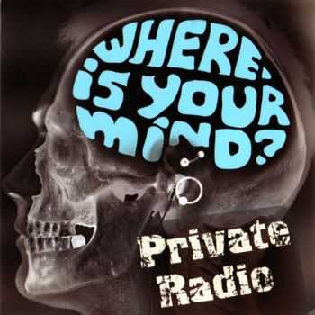 Private Radio - Where Is Your Mind? (2010) Private Radio - Where Is Your Mind? (2010)