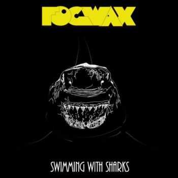 Fogwax - Swimming With Sharks (2016) Fogwax - Swimming With Sharks (2016)