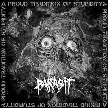 Parasit - A Proud Tradition Of Stupidity (2016) Parasit - A Proud Tradition Of Stupidity (2016)