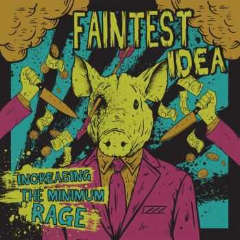 Faintest Idea - Increasing The Minimum Rage (2016) Faintest Idea - Increasing The Minimum Rage (2016)