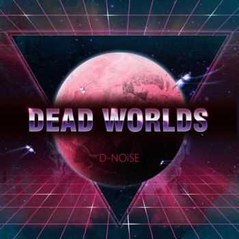 D-Noise - Dead Worlds [EP] (2016)
