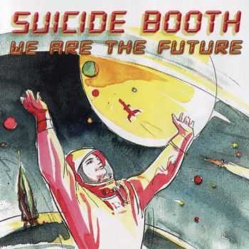Suicide Booth - We Are The Future (2010)