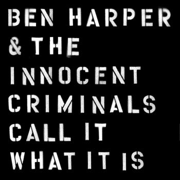 Ben Harper & The Innocent Criminals - Call It What It Is (2016)