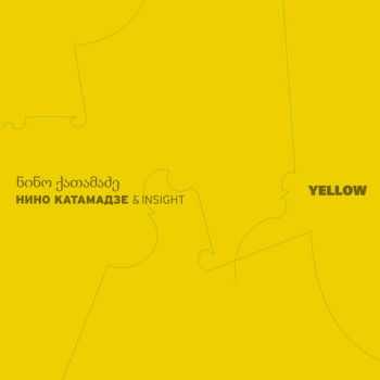 Nino Katamadze & Insight - Yellow (2016) Nino Katamadze & Insight - Yellow (2016)