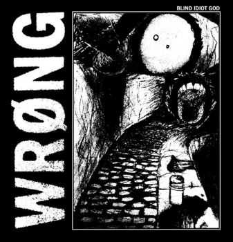 WRØNG - BLIND IDIOT GOD (2016) WRØNG - BLIND IDIOT GOD (2016)