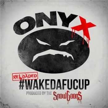 Onyx - #WakeDaFucUp (Reloaded) (2016)