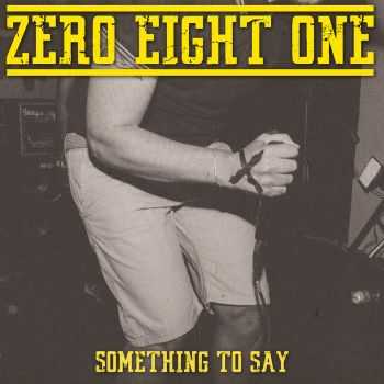 ZERO EIGHT ONE - Something To Say (2016)