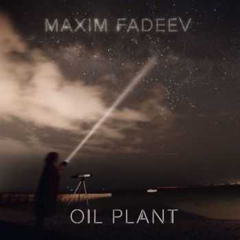 Maxim Fadeev - Oil Plant (2016)
