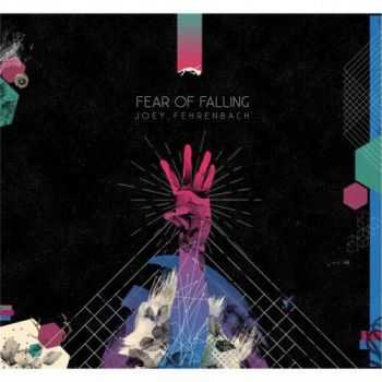 Joey Fehrenbach - Fear of Falling (2016)
