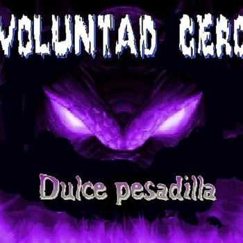 Voluntad Cero - Dulce Pesadilla (2005) Voluntad Cero - Dulce Pesadilla (2005)