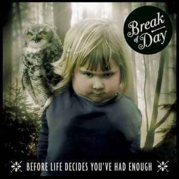 Break of Day - Before Life Decides You've Had Enough (2016) Break of Day - Before Life Decides You've Had Enough (2016)