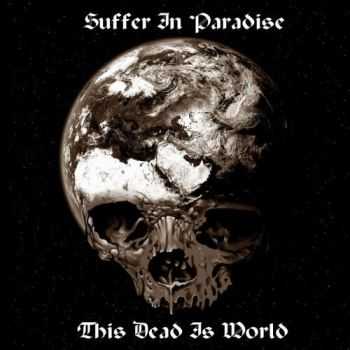 Suffer In Paradise - This Dead Is World (2016) Suffer In Paradise - This Dead Is World (2016)