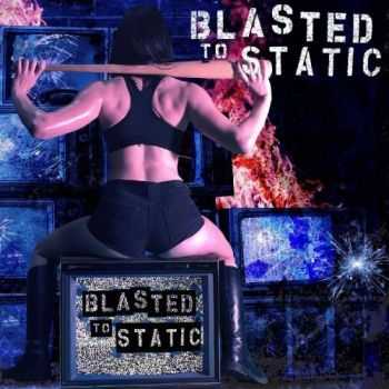 Blasted to Static - Blasted to Static (2016) Blasted to Static - Blasted to Static (2016)