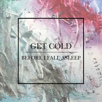 Get Cold - 2016 - Before I Fall Asleep