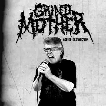 The Grindmother - Age of Destruction (2016) The Grindmother - Age of Destruction (2016)