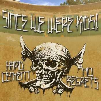 Since We Were Kids - Hard Cement No Regrets (2016) Since We Were Kids - Hard Cement No Regrets (2016)