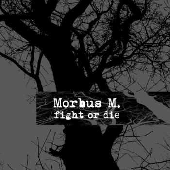 Morbus M. - Fight Or Die (2016)