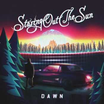 Staring Out The Sun - Dawn (2016)