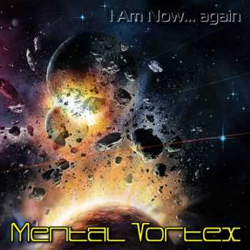 Mental Vortex - I Am Now... Again (2016)