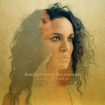 Anoushka Shankar - Land Of Gold (2016)