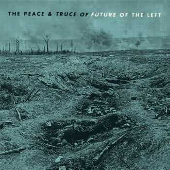 Future of the Left - The Peace and Truce of Future of the Left (2016) Future of the Left - The Peace and Truce of Future of the Left (2016)