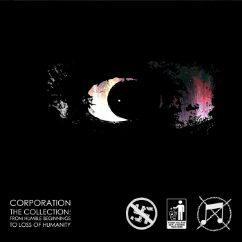 Corporation - The Collection: From Humble Beginnings to Loss of Humanity (2016) Corporation - The Collection: From Humble Beginnings to Loss of Humanity (2016)
