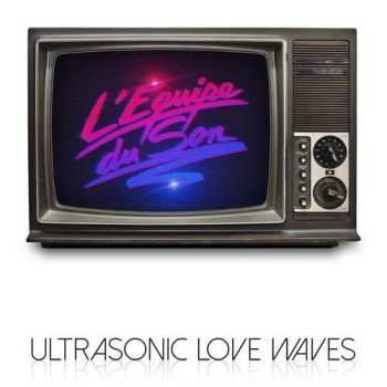 L'equipe Du Son - Ultrasonic Love Waves (2016)