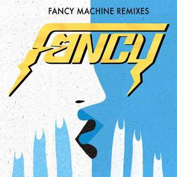 Fancy – Fancy Machine Remixes (2016) Fancy – Fancy Machine Remixes (2016)