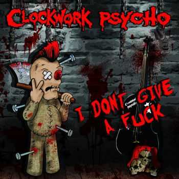 Clockwork Psycho - I Don't Give A Fuck (2016)