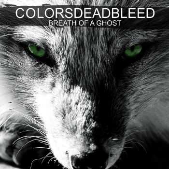 Colors Dead Bleed  Breath Of A Ghost [ep] (2016)