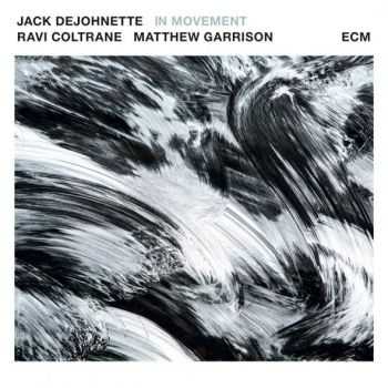 Jack DeJohnette, Ravi Coltrane, Matthew Garrison - In Movement (2016)