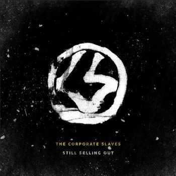 The Corporate Slaves - Still Selling Out (2016)
