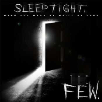 The Few - Sleep Tight, When You Wake up We'll Be Gone (2016) The Few - Sleep Tight, When You Wake up We'll Be Gone (2016)