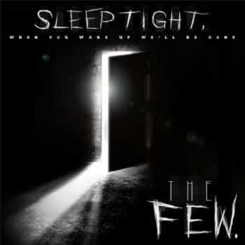 The Few - Sleep Tight, When You Wake up We'll Be Gone (2016)