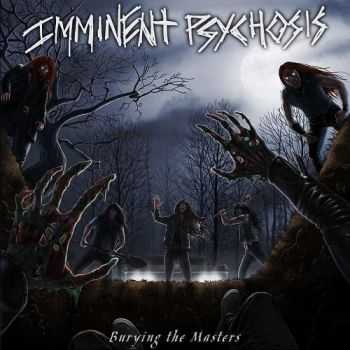 Imminent Psychosis - Burying The Masters (2016) Imminent Psychosis - Burying The Masters (2016)