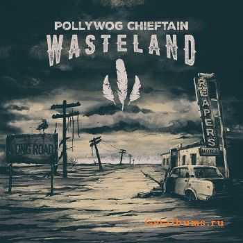 Pollywog Chieftain - Wasteland (2016) Pollywog Chieftain - Wasteland (2016)