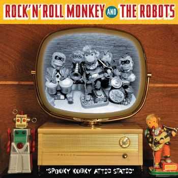 Rock 'n' Roll Monkey And The Robots - Spooky Kooky Attic Static (2016)