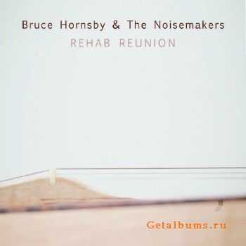 Bruce Hornsby & The Noisemaker - Rehab Reunion (2016)