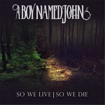 A Boy Named John - So We Live | So We Die (2016) A Boy Named John - So We Live | So We Die (2016)
