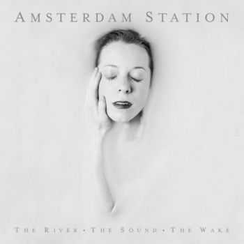 Amsterdam Station - The River. The Sound. The Wake. (2016) Amsterdam Station - The River. The Sound. The Wake. (2016)