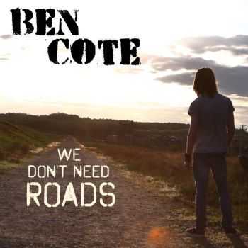 Ben Cote - We Don't Need Roads (2016)